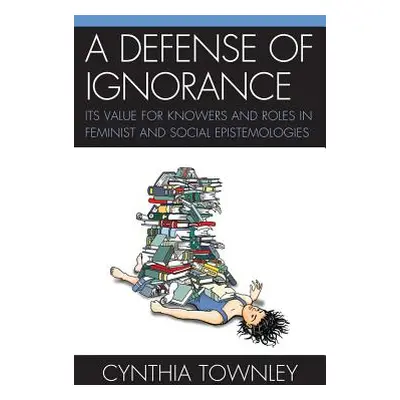 "A Defense of Ignorance: Its Value for Knowers and Roles in Feminist and Social Epistemologies" 