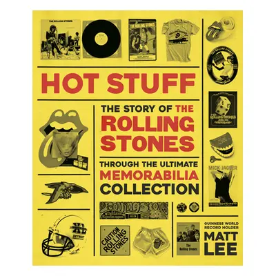 "Rolling Stones: Hot Stuff: The Ultimate Memorabilia Collection" - "" ("Lee Matt")(Pevná vazba)