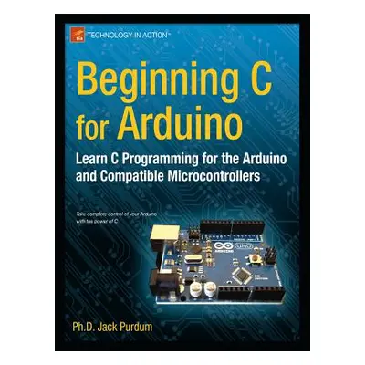 "Beginning C for Arduino: Learn C Programming for the Arduino" - "" ("Purdum Jack")(Paperback)