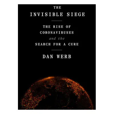 "The Invisible Siege: The Rise of Coronaviruses and the Search for a Cure" - "" ("Werb Dan")(Pev