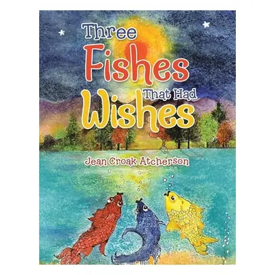 "Three Fishes That Had Wishes" - "" ("Atcherson Jean Croak")(Paperback)