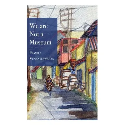 "We are Not a Museum" - "" ("Venkateswaran Pramila")(Pevná vazba)