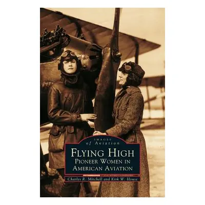 "Flying High: Pioneer Women in American Aviation" - "" ("Mitchell Charles R.")(Pevná vazba)