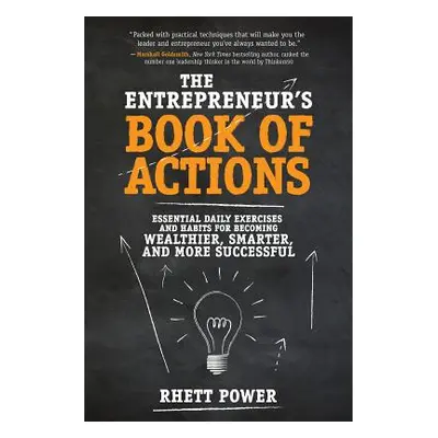 "The Entrepreneurs Book of Actions: Essential Daily Exercises and Habits for Becoming Wealthier,