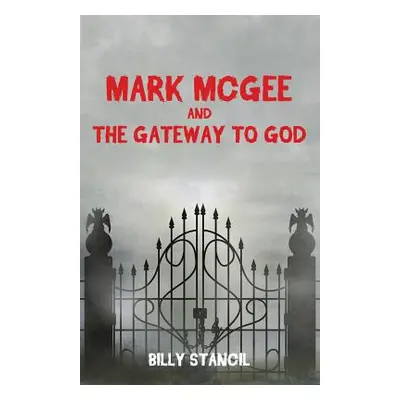 "Mark McGee and the Gateway to God" - "" ("Stancil Billy")(Paperback)