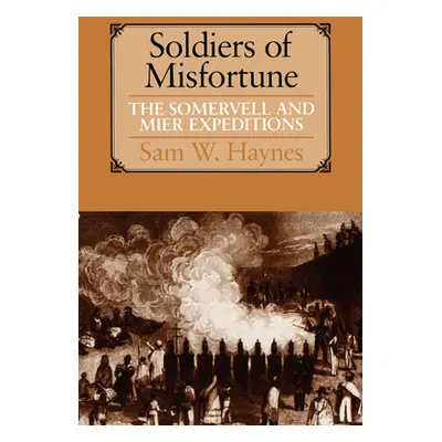 "Soldiers of Misfortune: The Somervell and Mier Expeditions" - "" ("Haynes Sam W.")(Paperback)