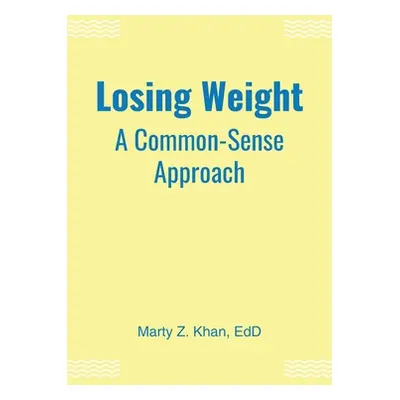 "Losing Weight: A Common-Sense Approach" - "" ("Khan Marty Z. Edd")(Paperback)