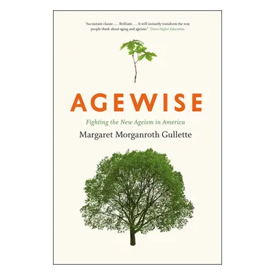 "Agewise: Fighting the New Ageism in America" - "" ("Gullette Margaret Morganroth")(Paperback)