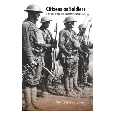 "Citizens as Soldiers: A History of the North Dakota National Guard" - "" ("Cooper Jerry")(Paper