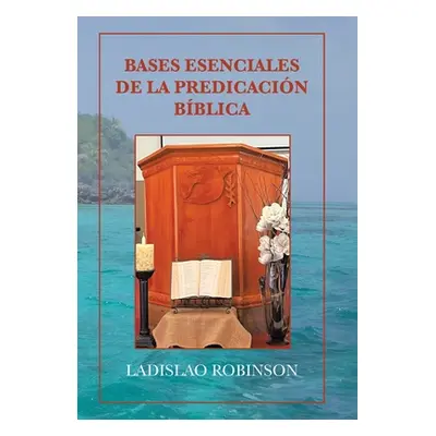 "Bases Esenciales De La Predicacin Bblica" - "" ("Robinson Ladislao")(Pevná vazba)