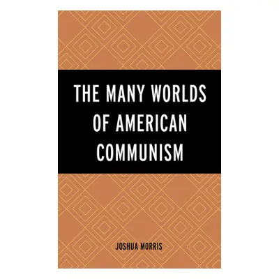 "The Many Worlds of American Communism" - "" ("Morris Joshua")(Pevná vazba)