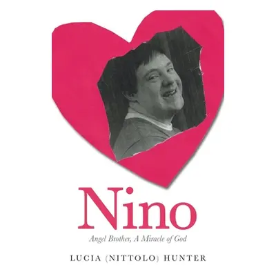 "Nino: Angel Brother, A Miracle of God" - "" ("Hunter Lucia (Nittolo)")(Paperback)