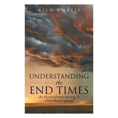 "Understanding the End Times: Are Current Events Pointing to a Soon Return of Jesus?" - "" ("Cha