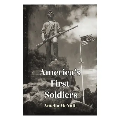 "America's First Soldiers" - "" ("McNutt Amelia")(Paperback)