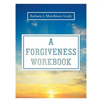 "A Forgiveness Workbook" - "" ("Grady Barbara J. Murchison")(Paperback)