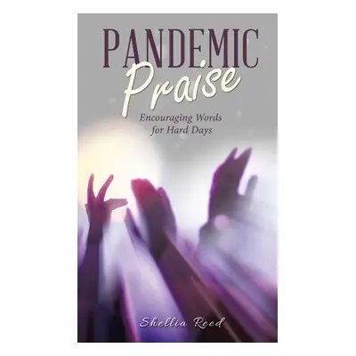 "Pandemic Praise: Encouraging Words for Hard Days" - "" ("Reed Shellia")(Pevná vazba)