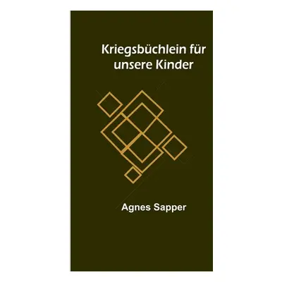 "Kriegsbchlein fr unsere Kinder" - "" ("Sapper Agnes")(Paperback)