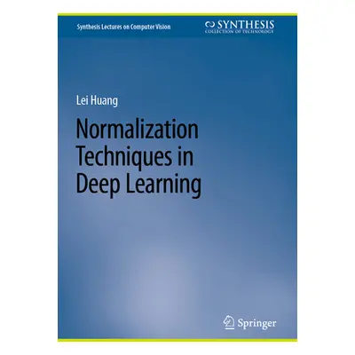 "Normalization Techniques in Deep Learning" - "" ("Huang Lei")(Pevná vazba)