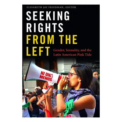 "Seeking Rights from the Left: Gender, Sexuality, and the Latin American Pink Tide" - "" ("Fried