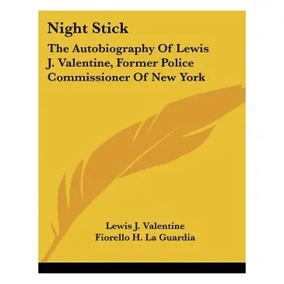 "Night Stick: The Autobiography Of Lewis J. Valentine, Former Police Commissioner Of New York" -