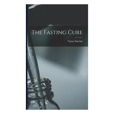 "The Fasting Cure" - "" ("Sinclair Upton")(Pevná vazba)