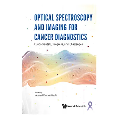 "Optical Spectroscopy and Imaging for Cancer Diagnostics: Fundamentals, Progress, and Challenges