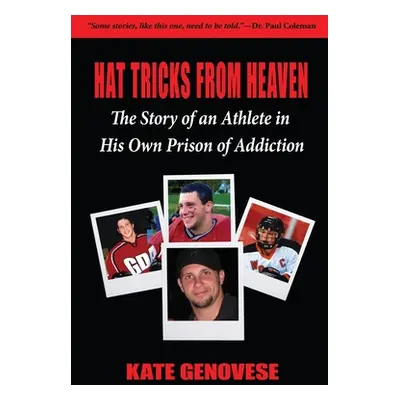 "Hat Tricks From Heaven: The Story of an Athlete in His Own Prison of Addiction" - "" ("Genovese