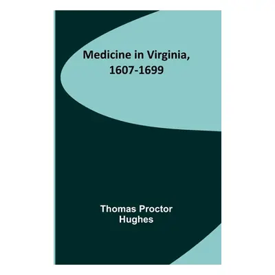 "Medicine in Virginia, 1607-1699" - "" ("Proctor Hughes Thomas")(Paperback)