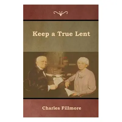 "Keep a True Lent" - "" ("Fillmore Charles")(Paperback)