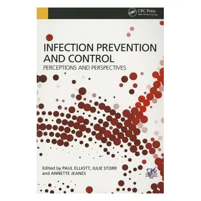 "Infection Prevention and Control: Perceptions and Perspectives" - "" ("Elliott Paul")(Paperback