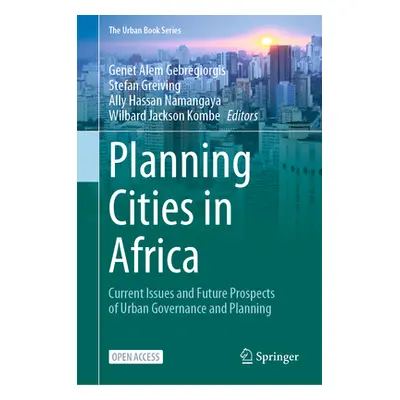 "Planning Cities in Africa: Current Issues and Future Prospects of Urban Governance and Planning