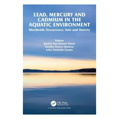 "Lead, Mercury and Cadmium in the Aquatic Environment: Worldwide Occurrence, Fate and Toxicity" 