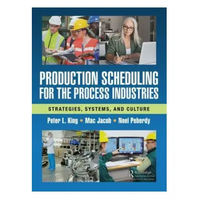 "Production Scheduling for the Process Industries: Strategies, Systems, and Culture" - "" ("King