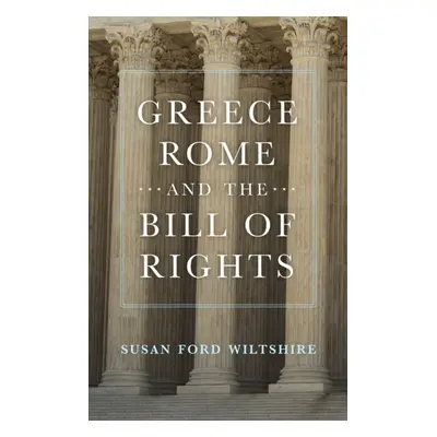 "Greece, Rome, and the Bill of Rights" - "" ("Wiltshire Susan Ford")(Paperback)