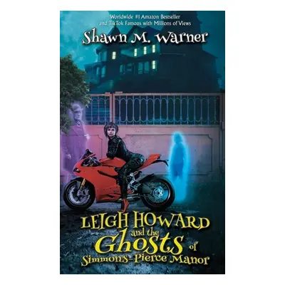 "Leigh Howard and the Ghosts of Simmons-Pierce Manor" - "" ("Warner Shawn M.")(Pevná vazba)