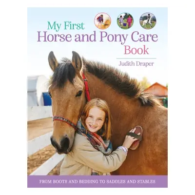 "My First Horse and Pony Care Book" - "From boots and bedding to saddles and stables" ("Draper J