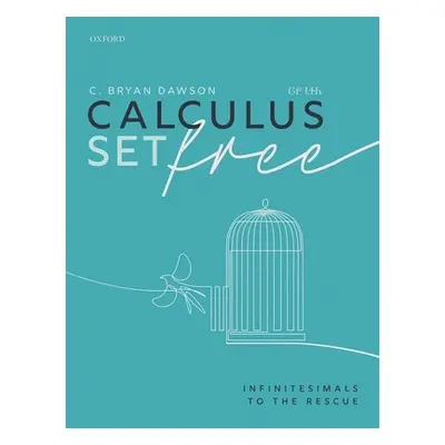 "Calculus Set Free: Infinitesimals to the Rescue" - "" ("Dawson C. Bryan")(Pevná vazba)