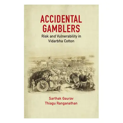 "Accidental Gamblers: Risk and Vulnerability in Vidarbha Cotton" - "" ("Gaurav Sarthak")(Pevná v