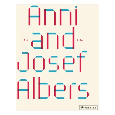 "Anni and Josef Albers: Art and Life" - "" ("Garimorth Julia")(Pevná vazba)