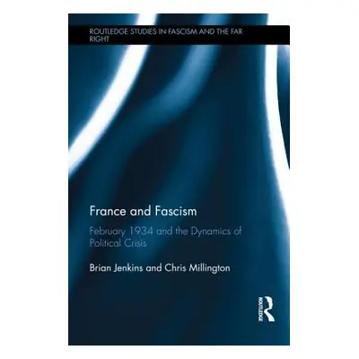 "France and Fascism: February 1934 and the Dynamics of Political Crisis" - "" ("Jenkins Brian")(