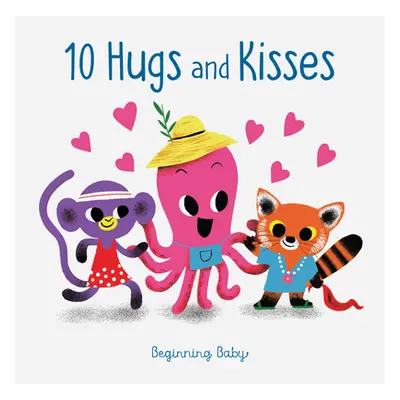 "Chronicle Baby: 10 Hugs & Kisses: Beginning Baby" - "" ("Chronicle Books")(Board Books)