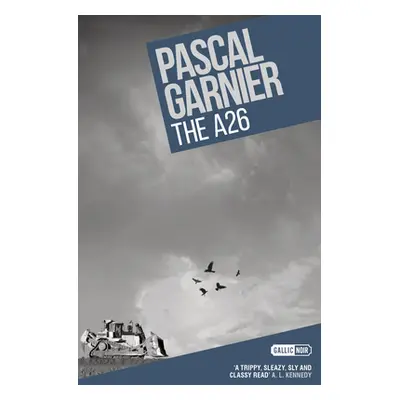 "The A26: Shocking, Hilarious and Poignant Noir" - "" ("Garnier Pascal")(Paperback)