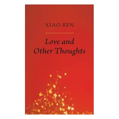 "Love And Other Thoughts" - "" ("Ren Xiao")(Paperback)