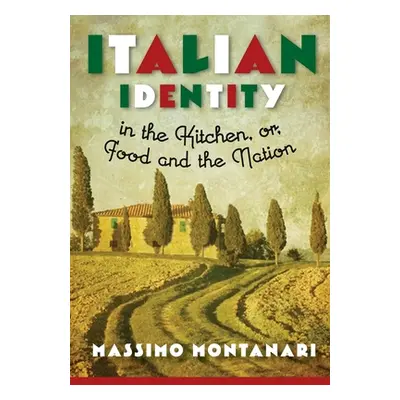 "Italian Identity in the Kitchen, or Food and the Nation" - "" ("Montanari Massimo")(Pevná vazba