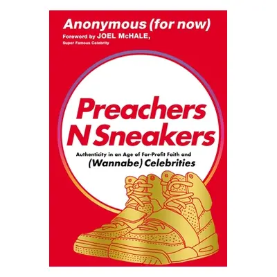 "Preachersnsneakers: Authenticity in an Age of For-Profit Faith and (Wannabe) Celebrities" - "" 