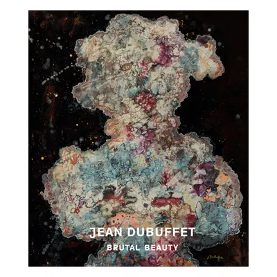 "Jean Dubuffet: Brutal Beauty" - "" ("Nairne Eleanor")(Pevná vazba)