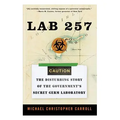 "Lab 257: The Disturbing Story of the Government's Secret Germ Laboratory" - "" ("Carroll Michae