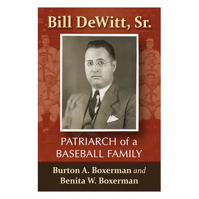 "Bill Dewitt, Sr.: Patriarch of a Baseball Family" - "" ("Boxerman Burton A.")(Paperback)