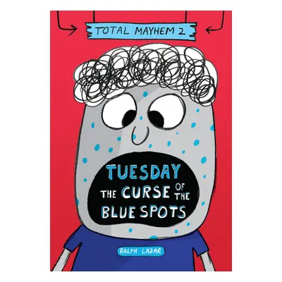 "Tuesday - The Curse of the Blue Spots (Total Mayhem #2) (Library Edition)" - "" ("Lazar Ralph")