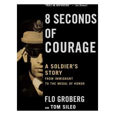 "8 Seconds of Courage: A Soldier's Story from Immigrant to the Medal of Honor" - "" ("Groberg Fl